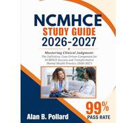 NCMHCE STUDY GUIDE 2026-2027: Mastering Clinical Judgment: The Definitive, Case-Driven Companion for NCMHCE Success and Transformative Mental Health Practice (2026-2027)