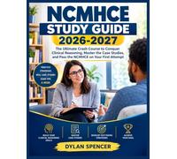 NCMHCE Study Guide 2026-2027: The Ultimate Crash Course to Conquer Clinical Reasoning, Master the Case Studies, and Pass the NCMHCE on Your First Attempt