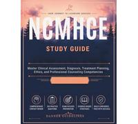 NCMHCE STUDY GUIDE: Master Clinical Assessment, Diagnosis, Treatment Planning, Ethics, and Professional Counseling Competencies