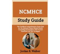 NCMHCE Study Guide: The Unofficial Comprehensive Exam Prep for the National Clinical Mental Health Counseling Examination with Practice Questions and Test Strategies