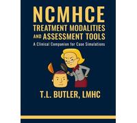 NCMHCE Treatment Modalities and Assessment Tools: A Clinical Companion for Case Simulation Mastery