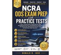 NCRA ODS Exam Prep with Practice Tests: A Clear, Focused Guide to Mastering Core Skills, Strengthening Accuracy, and Building the Confidence You Need ... Practice Tests and Real Exam-Style Questions