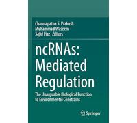 ncRNAs: Mediated Regulation: The Unarguable Biological Function to Environmental Constrains