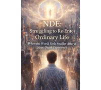 NDE: Struggling to Re-Enter Ordinary Life: When the World Feels Smaller After a Near-Death Experience