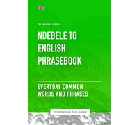 Ndebele To English Phrasebook - Everyday Common Words And Phrases (The Language School)