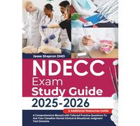 NDECC Exam Study Guide: A Comprehensive Manual with Tailored Practice Questions To Ace Your Canadian Dental Clinical & Situational Judgment Test Domains