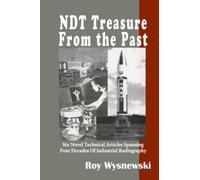 NDT Treasures From The Past: Six Novel Technical Articles Spanning Four Decades of Industrial Radiography