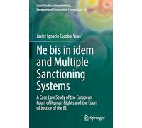 Ne bis in idem and Multiple Sanctioning Systems: A Case Law Study of the European Court of Human Rights and the Court of Justice of the EU: 8 (Legal ... European and Comparative Criminal Law, 8)