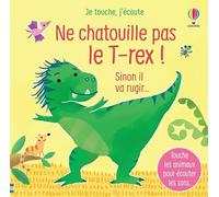 Ne chatouille pas le T-rex ! - Je touche, j'écoute: Sinon il va rugir...