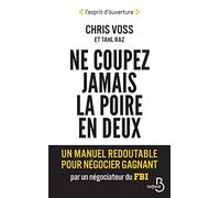 Ne coupez jamais la poire en deux: Un manuel redoutable pour négocier gagnant par un négociateur du FBI