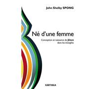 Né d une femme. Conception et naissance de Jésus dans les évangiles de SPONG John Shelby (3 juin 2015) Broché