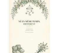 Né en Même Temps, Différent: Le carnet de tes 3 premières années écrit à plusieurs voix - Volet 1 du Duo Jumeaux (cadeau naissance jumeaux, baby ... (`À Plusieurs Voix - Les Carnets de Famille`)