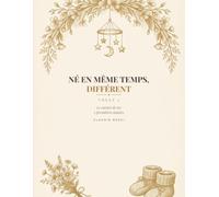 Né en Même Temps, Différent: Le carnet de tes 3 premières années écrit à plusieurs voix - Volet 2 du Duo Jumeaux (cadeau naissance jumeaux, baby ... (`À Plusieurs Voix - Les Carnets de Famille`)