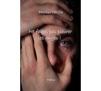 Ne faites pas pleurer les anges !: Poème
