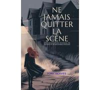 NE JAMAIS QUITTER LA SCÈNE: Une romance faite d'ombres, de secrets et de secondes chances