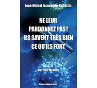 NE LEUR PARDONNEZ PAS ! ILS SAVENT TRÈS BIEN CE QU'ILS FONT… DEPUIS TRÈS LONGTEMPS ! TOME 1