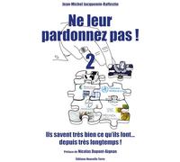 NE LEUR PARDONNEZ PAS ! ILS SAVENT TRÈS BIEN CE QU'ILS FONT… DEPUIS TRÈS LONGTEMPS ! TOME 2