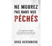 Ne mourez pas dans vos péchés: Une explication simple de la meilleure nouvelle que l’humanité ait jamais connue