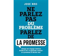 NE PARLEZ PAS DU PROBLÈME, PARLEZ DE LA PROMESSE: APPRENDRE À DONNER À LA PROMESSE LE DERNIER MOT