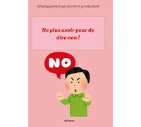 Ne plus avoir peur de dire non ! (Développement personnel et productivité)