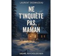 Ne t’inquiète pas, maman: Un roman bouleversant de Laurent Desmazeau (Livres de Noël / Contes pour les tout-petits / Romance, Drame et Thriller)