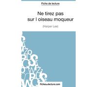 Ne tirez pas sur l'oiseau moqueur d'Harper Lee (Fiche de lecture): Analyse complète de l'oeuvre