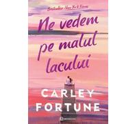 Ne vedem pe malul lacului - Carley Fortune, Editie in limba romana