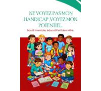 Ne voyez pas mon handicap, voyez mon potentiel.: L’espoir d’une maman : comprendre la drépanocytose, valoriser les différences et accompagner chaque enfant