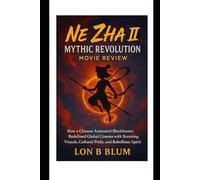 Ne Zha II Mythic Revolution Movie Review: How a Chinese Animated Blockbuster Redefined Global Cinema with Stunning Visuals, Cultural Pride, and Rebellious Spirit
