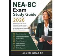NEA-BC Exam Study Guide 2026: Full Preparation with Sample Questions, Thorough Answers, Insights, and Success Techniques for the Nurse Executive Advanced Board Certified examination