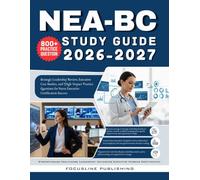 NEA-BC STUDY GUIDE 2026-2027: Strategic Leadership Review, Executive Case Studies, and High-Impact Practice Questions for Nurse Executive Certification Success