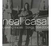 Neal Casal - Leaving Traces: Songs 1994-2004