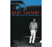 Neal Cassady: The Fast Life of a Beat Hero