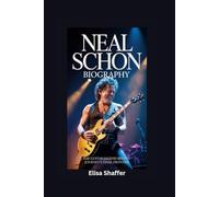 NEAL SCHON BIOGRAPHY: The Guitar Legend Behind Journey’s Final Frontier