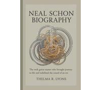 NEAL SCHON BIOGRAPHY: The Rock Guitar Master Who Brought Journey to Life and Redefined the Sound of an Era