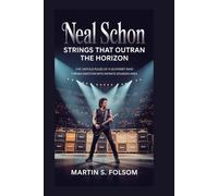 Neal Schon: Strings That Outran the Horizon: The Untold Pulse of a Guitarist Who Turned Emotion Into Infinite Soundscapes