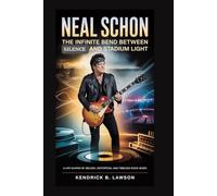 Neal Schon: The Infinite Bend Between Silence and Stadium Light: A life shaped by melody, distortion, and timeless rock music