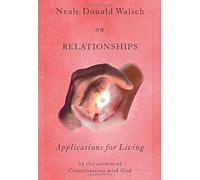 Neale Donald Walsch on Relationships: Applications for Living (Applications for Living S.)