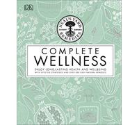 Neal's Yard Remedies Complete Wellness : Enjoy Long-lasting Health and Wellbeing with over 800 Natural Remedies