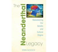 Neanderthal Legacy: Reawakening Our Genetic and Cultural Origins