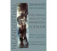 NEANDERTHAL: The Strange Saga of the Minnesota Iceman