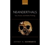 Neanderthals : Fact, Fiction, and Wishful Thinking