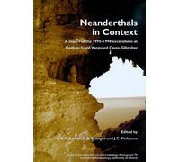 Neanderthals in Context: A Report of the 1995-1998 Excavations at Gorhams and Vanguard Caves, Gibraltar: 75 (Oxford University School of Archaeology Monograph)