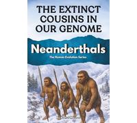 Neanderthals: The Extinct Cousins in Our Genome: 5 (The Human Evolution Series)