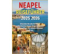 Neapel Reiseführer 2025/2026: Erkunden Sie alte Straßen, authentisches Essen, Küstenblick und Tagesausflüge von Italiens kühnster Stadt aus