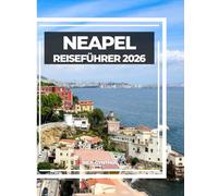 NEAPEL REISEFÜHRER 2026: Der ultimative Reiseführer für Neapel, Amalfi und die Schätze Kampaniens