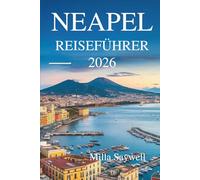 NEAPEL REISEFÜHRER 2026: Die Reise eines Einheimischen durch Kultur, Essen und Leben in Süditalien