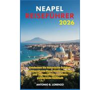 Neapel Reiseführer 2026: Entdecken Sie historische Schätze, weltberühmte Pizza, Küstenausflüge und Tagesausflüge in Italiens pulsierende Südstadt