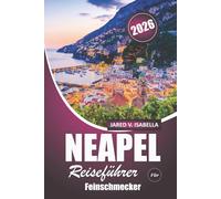 Neapel Reiseführer Für Feinschmecker 2026: Entdecken Sie Pizzerien, Bäckereien, lokale Küchen, Küche und Kultur in Süditalien
