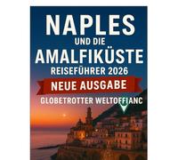 NEAPEL UND DIE AMALFIKÜSTE REISEFÜHRER 2026 (Globetrotter Travel Series)